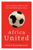 Copertina  Africa united : social, passion, politics, and the First World Cup in Africa