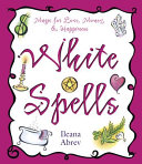 Copertina  White spells : magic for love, money & happiness