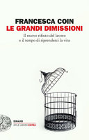 Copertina  Le grandi dimissioni : il nuovo rifiuto del lavoro e il tempo di riprenderci la vita