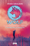 Copertina  Wolf. La ragazza che sfidò il destino ; Il giorno della vendetta
