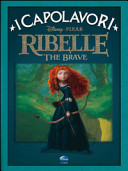 Copertina  Ribelle ; Disney-Pixar : the brave
