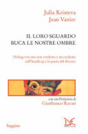 Copertina  Il loro sguardo buca le nostre ombre : dialogo tra una non credente e un credente sull'handicap e la paura del diverso