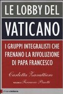 Copertina  Le lobby del Vaticano : [i gruppi integralisti che frenano la rivoluzione di papa Francesco]