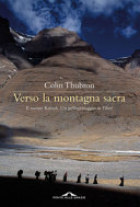 Copertina  Verso la montagna sacra : il monte Kailash, un pellegrinaggio in Tibet