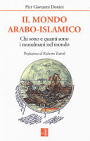Copertina  Il mondo arabo-islamico : chi sono e quanti sono i musulmani nel mondo
