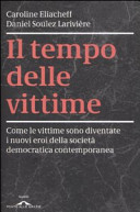 Copertina  Il tempo delle vittime : [come le vittime sono diventate i nuovi eroi della società democratica contemporanea]