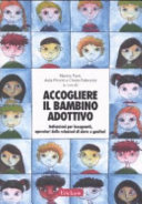Copertina  Accogliere il bambino adottivo : indicazioni per insegnanti, operatori delle relazioni di aiuto e genitori