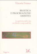 Copertina  Bioetica e procreazione assistita : le politiche della vita tra liberta e responsabilita