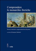 Copertina  Comprendere le monarchie iberiche: risorse materiali e rappresentazioni del potere : atti del Seminario internazionale, Roma, 8-9 novembre 2007